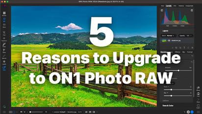 5 Reasons to Upgrade to ON1 Photo RAW